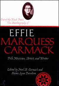 Out of the black patch : the autobiography of Effie Marquess Carmack, folk musician, artist, and writer / [edited by Noel A. Carmack and Karen Lynn Davidson].