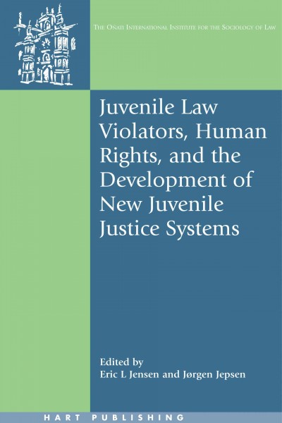 Juvenile law violators, human rights, and the development of new juvenile justice systems / edited by Eric L. Jensen and Jørgen Jepsen.