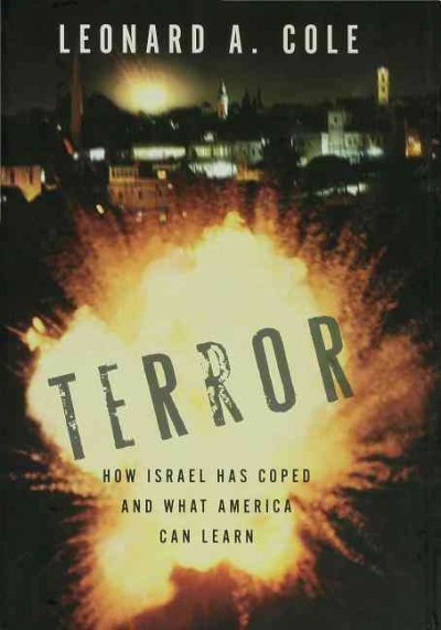 Terror : how Israel has coped and what America can learn / Leonard A. Cole.