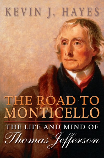 The road to Monticello : the life and mind of Thomas Jefferson / Kevin J. Hayes.