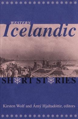 Western Icelandic short stories / translated by Kirsten Wolf and Árný Hjaltadóttir.