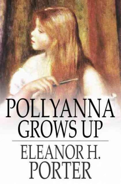 Pollyanna grows up : the second glad book / Eleanor H. Porter.