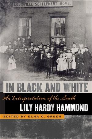 In black and white : an interpretation of the South / by Lily Hardy Hammond ; edited, with an introduction, by Elna C. Green.