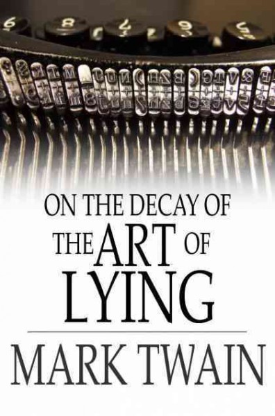 On the decay of the art of lying / Mark Twain.