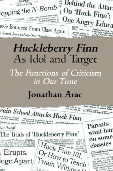 Huckleberry Finn as idol and target : the functions of criticism in our time / Jonathan Arac.