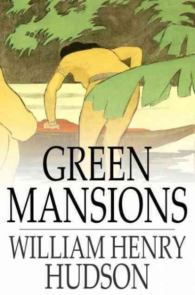 Green mansions : a romance of the tropical forest / William Henry Hudson.