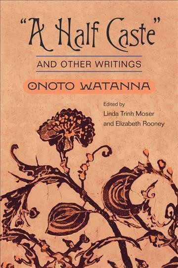 "A half caste" and other writings / Onoto Watanna ; edited by Linda Trinh Moser and Elizabeth Rooney.