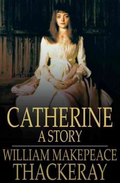 Catherine : a story / William Makepeace Thackeray.