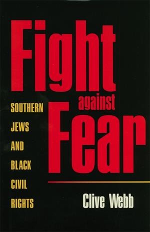 Fight against fear : southern Jews and Black civil rights / Clive Webb.