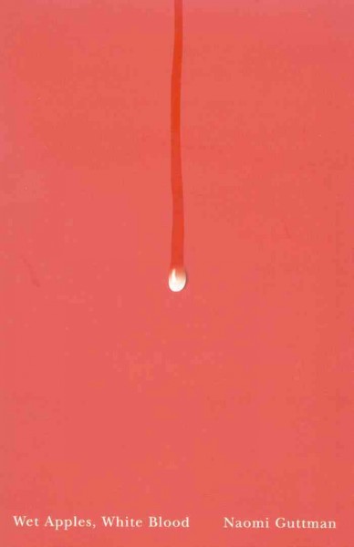 Wet apples, white blood / Naomi Guttman.