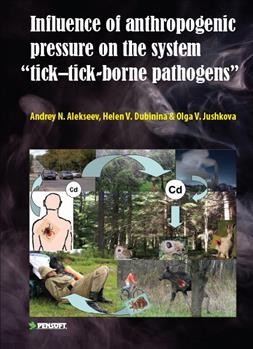 Influence of anthropogenic pressure on the system "Tick-tick-borne Pathogens" / Andrey N. Alekseev, Helen V. Dubinina & Olga V. Jushkova ; editor, S.I. Golovatch ; translator, Natalia Lentsman.