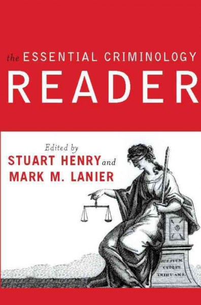 The essential criminology reader / edited by Stuart Henry and Mark M. Lanier.