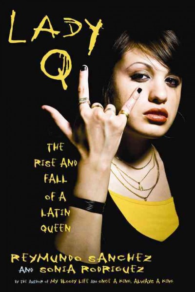 Lady Q : the rise and fall of a Latin queen / Reymundo Sanchez and Sonia Rodriguez.