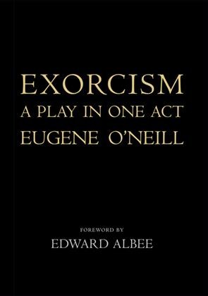 Exorcism : a play in one act / Eugene O'Neill ; foreword by Edward Albee.