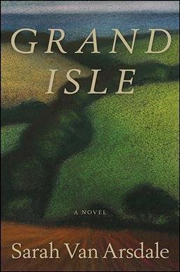 Grand isle : a novel / Sarah Van Arsdale.