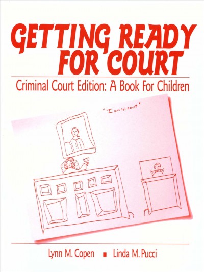 Preparing children for court, criminal court edition : a book for children / by Lynn M. Copen, Linda M. Pucci.