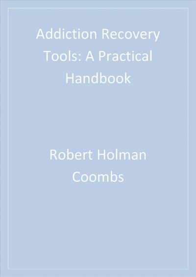 Addiction recovery tools : a practical handbook / Robert Holman Coombs, editor.