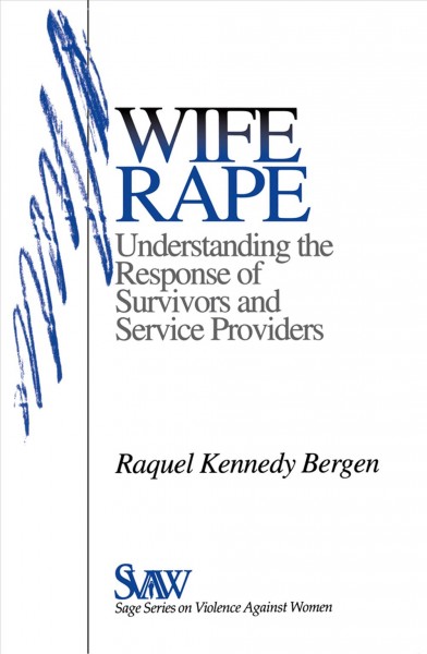 Wife rape : understanding the response of survivors and service providers / Raquel Kennedy Bergen.
