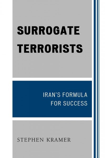 Surrogate terrorists : Iran's formula for success / Stephen Kramer.