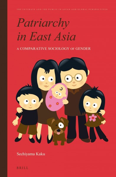 Patriarchy in East Asia : a Comparative Sociology of Gender / by Sechiyama Kaku ; translated by James Smith.