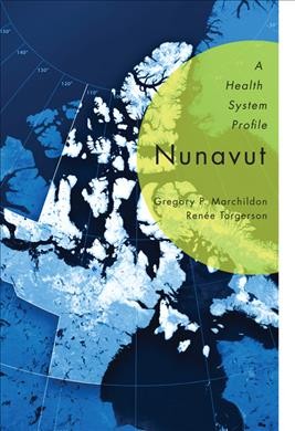 Nunavut : a health system profile / Gregory P. Marchildon and Renée Torgerson.
