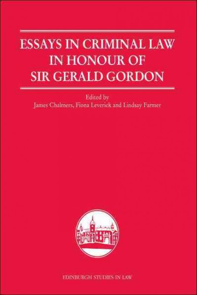 Essays in criminal law in honour of Sir Gerald Gordon / edited by James Chalmers, Fiona Leverick and Lindsay Farmer ; with contributions by Andrew Ashworth [and others].