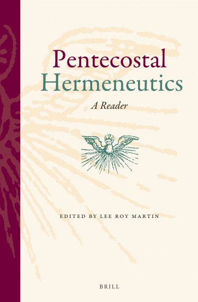 Pentecostal hermeneutics : a reader / edited by Lee Roy Martin.