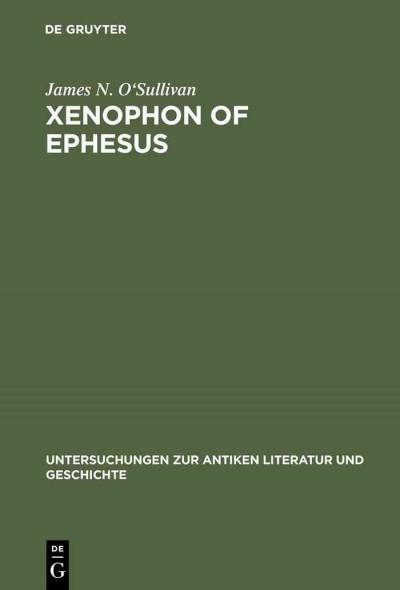 Xenophon of Ephesus : his compositional technique and the birth of the novel / by James N. O'Sullivan.