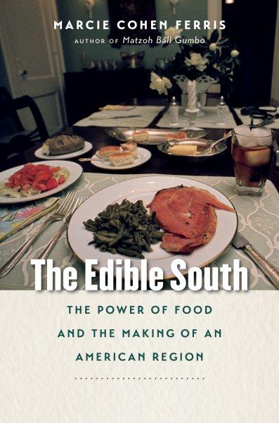 The edible South : the power of food and the making of an American region / Marcie Cohen Ferris.