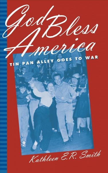 God bless America : Tin Pan Alley goes to war / Kathleen E.R. Smith.