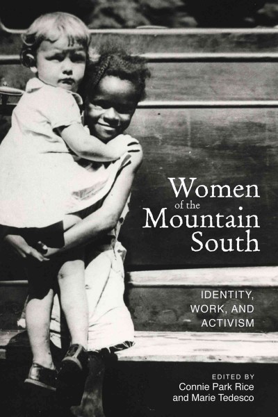 Women of the Mountain South : identity, work, and activism / edited by Connie Park Rice and Marie Tedesco.