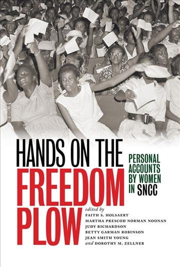Hands on the freedom plow : personal accounts by women in SNCC / edited by Faith S. Holsaert ... [et at.].
