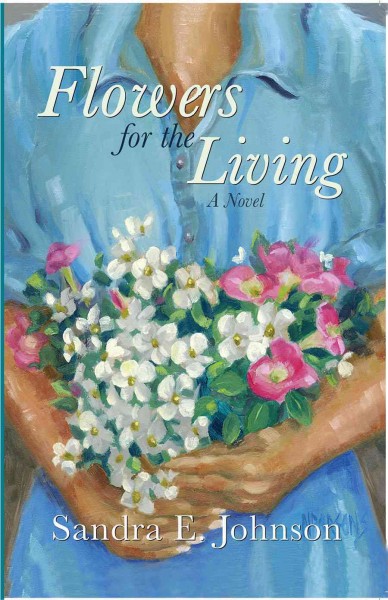 Flowers for the living / by Sandra E. Johnson.