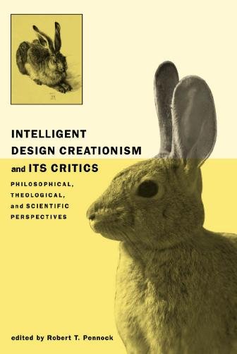 Intelligent design creationism and its critics : philosophical, theological, and scientific perspectives / edited by Robert T. Pennock.