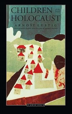 Children of the Holocaust / Arnošt Lustig ; translated by Jeanne Němcová and by George Theiner.