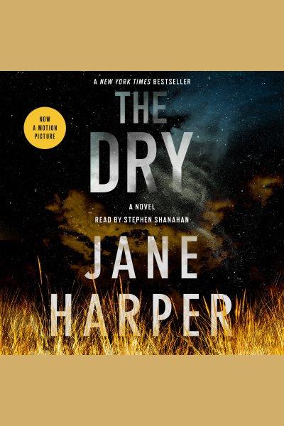 The dry [electronic resource] : a novel / Jane Harper.