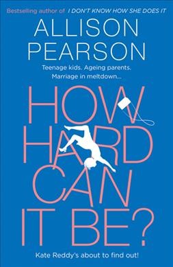 How Hard Can it Be? / Allison Pearson.