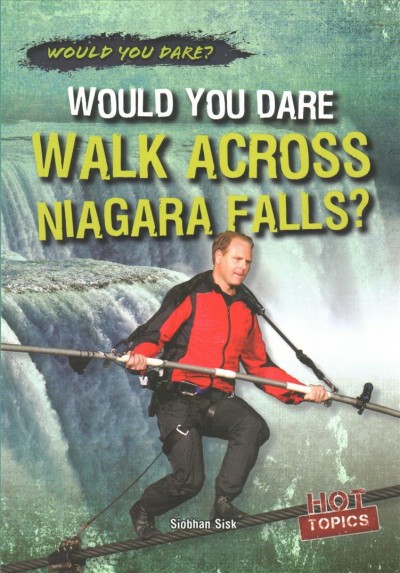 Would you dare walk across Niagara Falls? / Siobhan Sisk.
