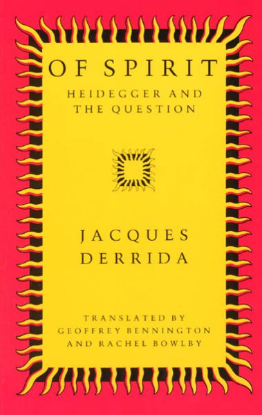 Of spirit : Heidegger and the question / Jacques Derrida ; translated by Geoffrey Bennington and Rachel Bowlby.