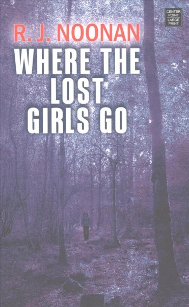 Where the lost girls go : a Laura Mori mystery / R.J. Noonan.