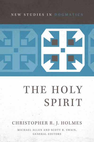 The Holy Spirit / Christopher R.J. Holmes ; Michael Allen, and Scott R. Swain, general editors.