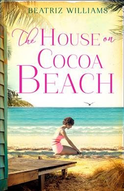 The house on Cocoa Beach / Beatriz Williams. 