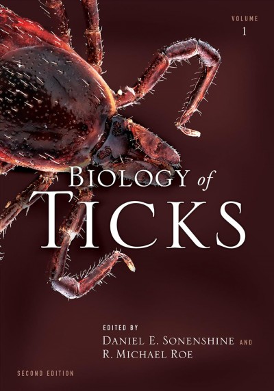 Biology of ticks. Volume 1 / edited by Daniel E. Sonenshine and R. Michael Roe.