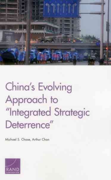China's evolving approach to "integrated strategic deterrence" / .Michael S. Chase, Arthur Chan.