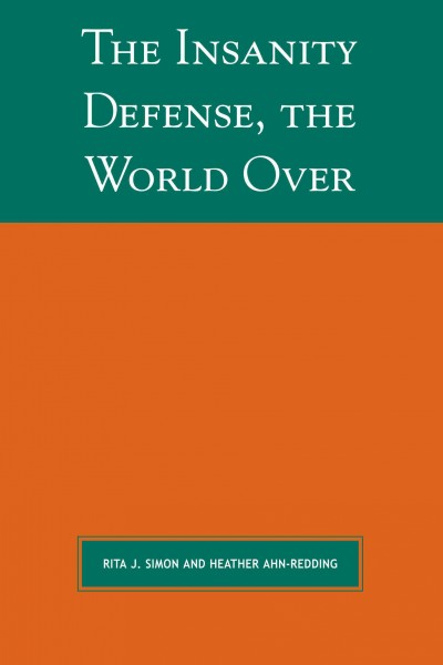 The insanity defense, the world over / Rita J. Simon and Heather Ahn-Redding.