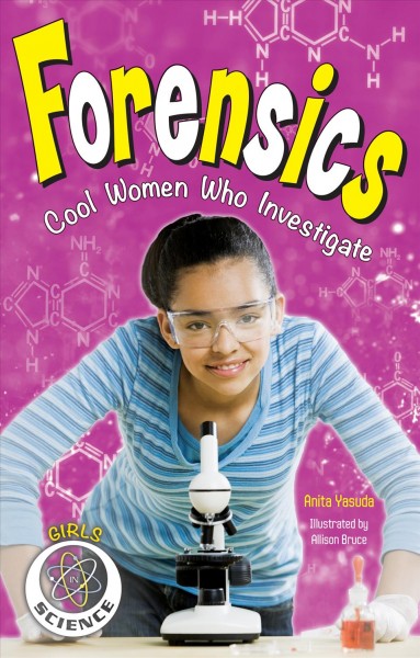 Forensics : cool women who investigate / Anita Yasuda ; illustrated by Allison Bruce.
