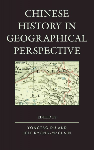 Chinese history in geographical perspective / edited by Yongtao Du and Jeff Kyong-McClain.