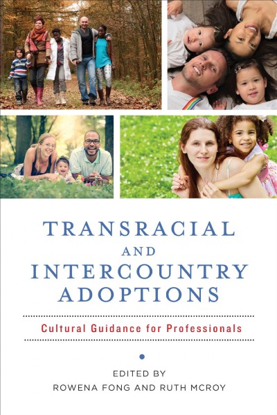 Transracial and intercountry adoptions : cultural guidance for professionals / Rowena Fong and Ruth McRoy editors.