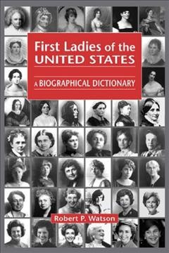 First Ladies of the United States : a Biographical Dictionary.