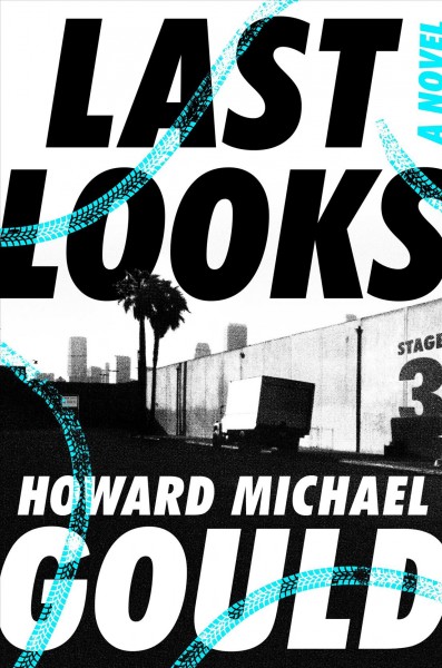 Last looks : a novel / Howard Michael Gould.